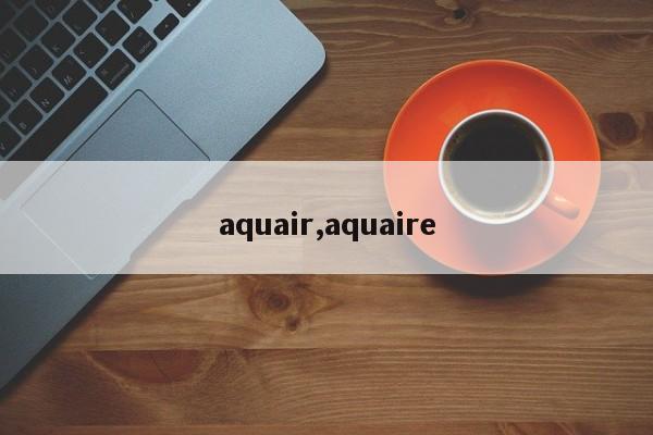 aquair,aquaire